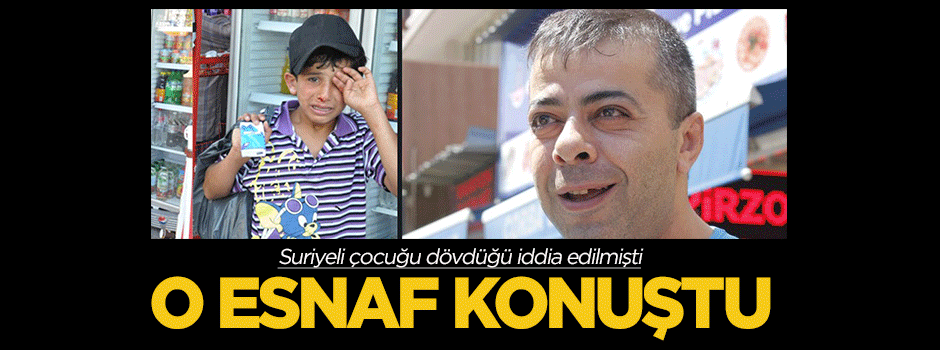 Suriyeli çocuğu dövdüğü iddia edilen kişi konuştu