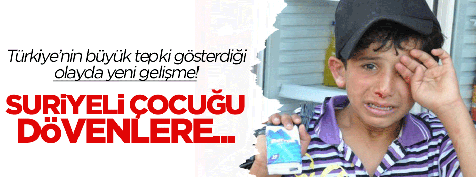 Suriyeli çocuğu döven esnaf için harekete geçildi