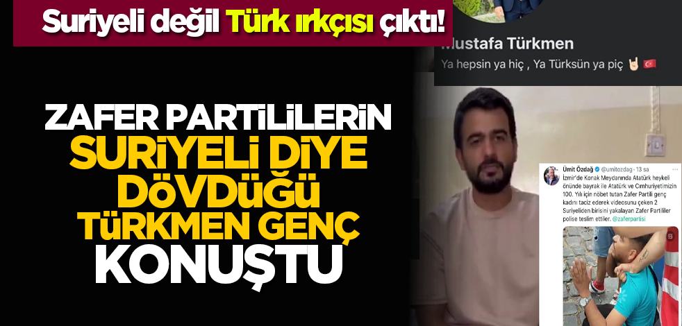 Suriyeli değil Türk ırkçısı çıktı! Zafer Partililerin Suriyeli diye dövdüğü Türkmen genç konuştu