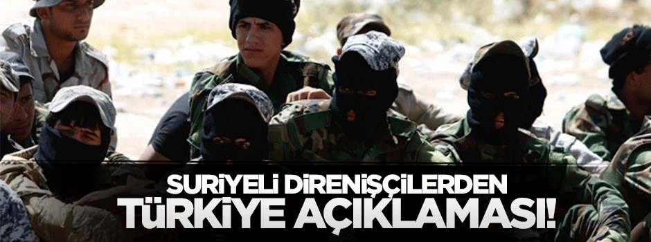 Suriyeli direnişçilerden ilk açıklama: Türkiye'nin yanındayız!