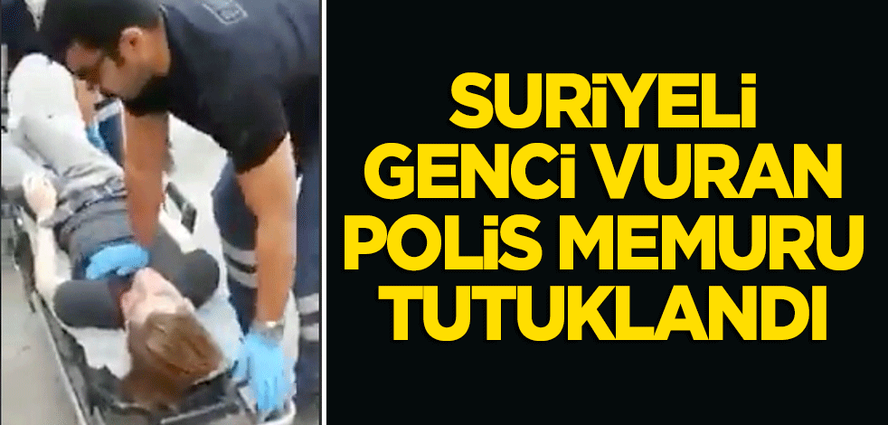 Suriyeli genci vuran polis memuru tutuklandı