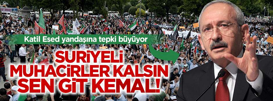 Suriyeli muhacirler kalsın, Kılıçdaroğlu gitsin!