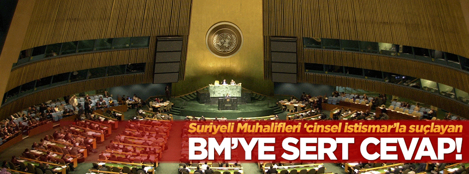 Suriyeli muhalifleri 'cinsel istismar' ile suçlayan BM'ye sert cevap!