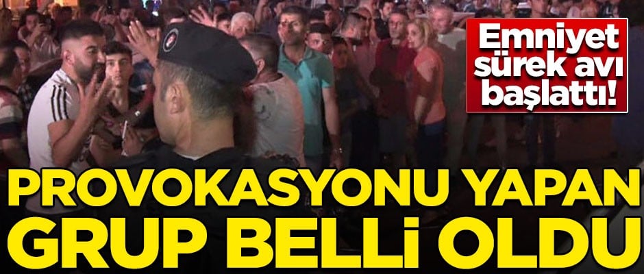 Suriyeli provokasyonunu başlatan grup belli oldu! Emniyet sürek avı başlattı