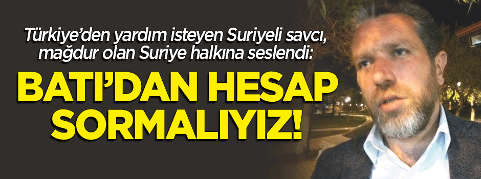 Suriyeli savcı: Batı'dan hesap sormalıyız