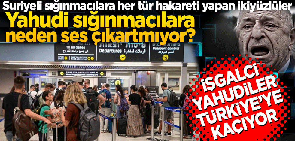 Suriyeli sığınmacılara her tür hakareti yapan ikiyüzlüler Yahudi sığınmacılara neden ses çıkartmıyor? İşgalci Yahudiler Türkiye'ye kaçıyor