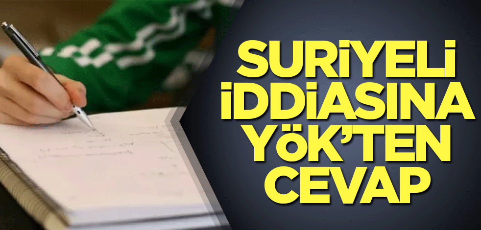 'Suriyeliler sınava girmeden üniversitelere girebilecek' iddiasına cevap