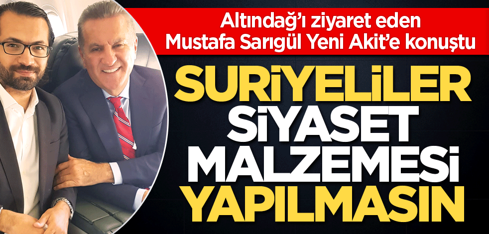 Suriyeliler siyaset malzemesi yapılmasın
