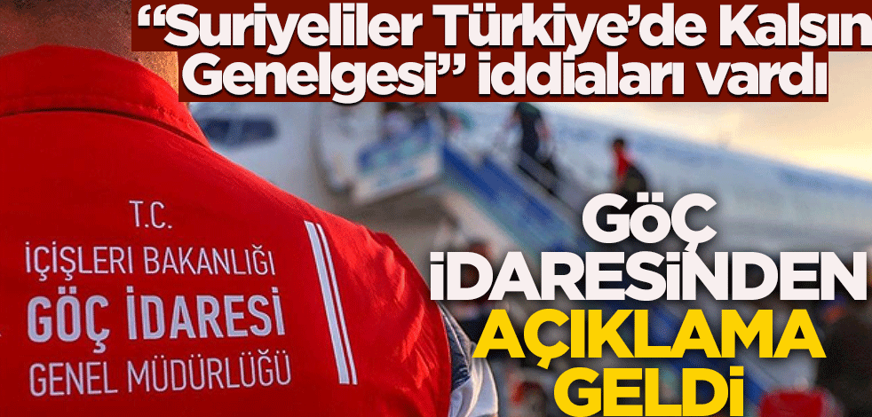 "Suriyeliler Türkiye’de Kalsın Genelgesi" iddiaları vardı! Göç idaresinden açıklama geldi