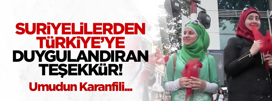 Suriyelilerden Türkiye'ye duygulandıran teşekkür!