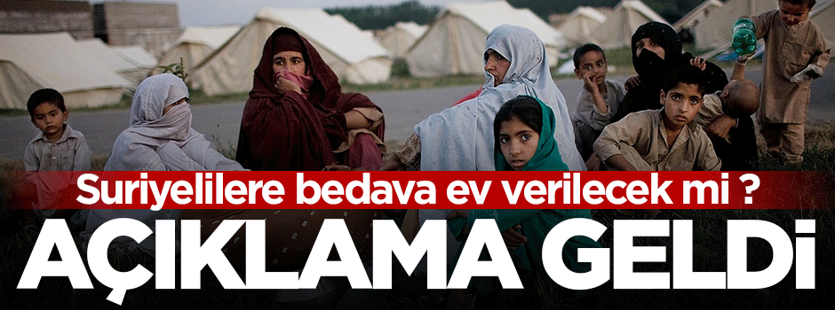 Suriyelilere bedava ev verilecek mi ?
