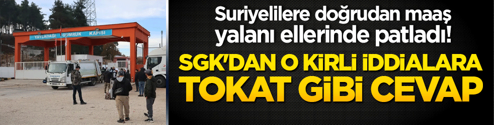 Suriyelilere doğrudan maaş yalanı ellerinde patladı! SGK'dan o kirli iddialara tokat gibi cevap