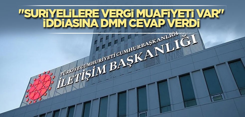 "Suriyelilere vergi muafiyeti var" iddiasına DMM cevap verdi