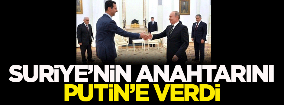 Suriye'nin anahtarını Putin'e verdi