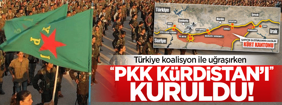 Suriye’nin kuzeyinde ''PKK Kürdistan’ı'' kuruldu!