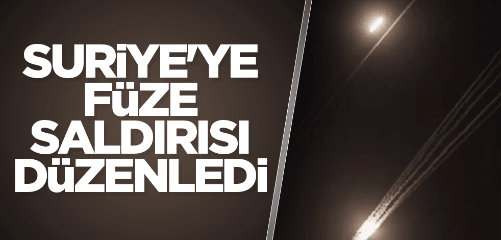 Suriye'ye füze saldırısı düzenledi