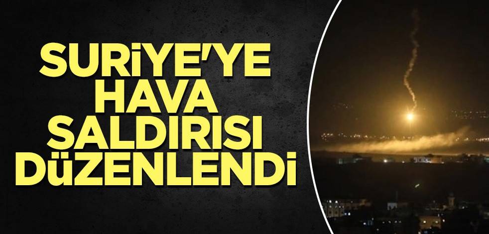 Suriye'ye hava saldırısı düzenlendi