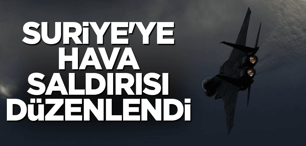 Suriye'ye hava saldırısı düzenlendi