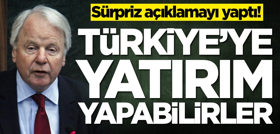 Sürpriz açıklamayı yaptı! Türkiye'ye yatırım yapabilirler