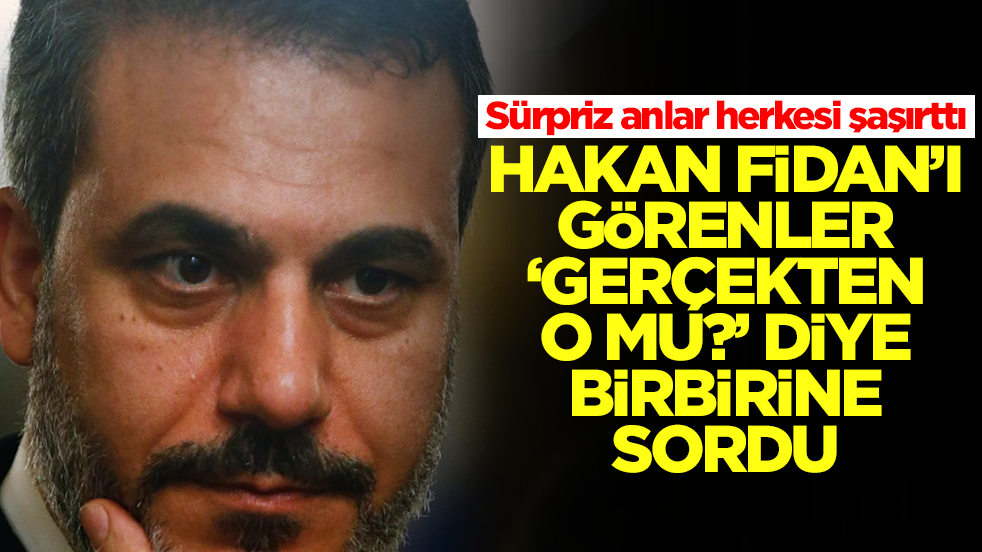 Sürpriz anlar herkesi şaşırttı: Hakan Fidan'ı görenler 'gerçekten o mu?' diye birbirine sordu