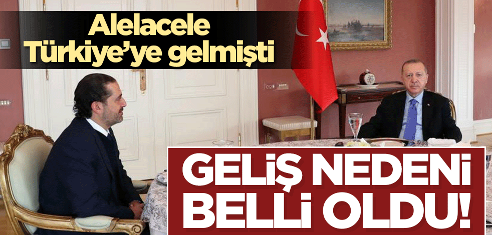 Sürpriz bir şekilde Türkiye'ye gelmişti! Geliş nedeni belli oldu