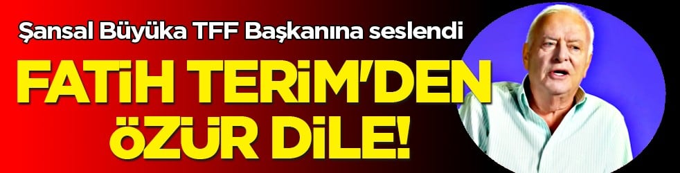 Sürpriz çıkış: Şansal Büyüka Hacıosmanoğlu'na ateş püskürdü: 'Fatih Terim'den özür dile'
