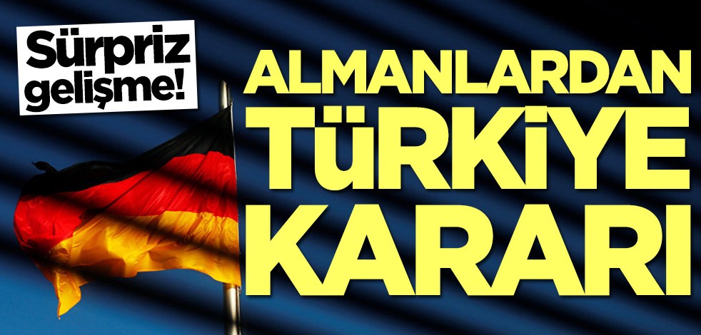 Sürpriz gelişme! Almanlardan Türkiye kararı