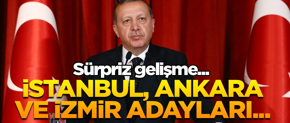 Sürpriz gelişme... İstanbul, Ankara ve İzmir adayları...