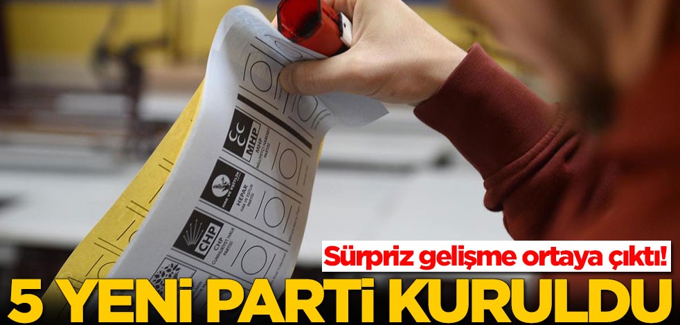 Sürpriz gelişme ortaya çıktı! 5 yeni parti kuruldu