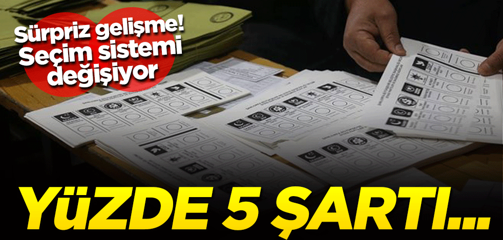 Sürpriz gelişme, seçim sistemi değişiyor! Yüzde 5 şartı getirilebilir