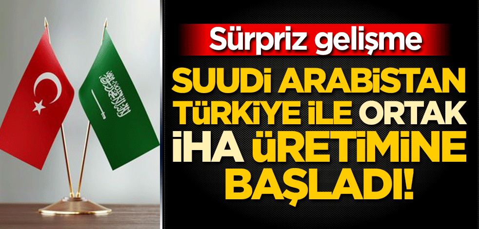 Sürpriz gelişme: Suudi Arabistan, Türkiye ile ortak İHA üretimine başladı!