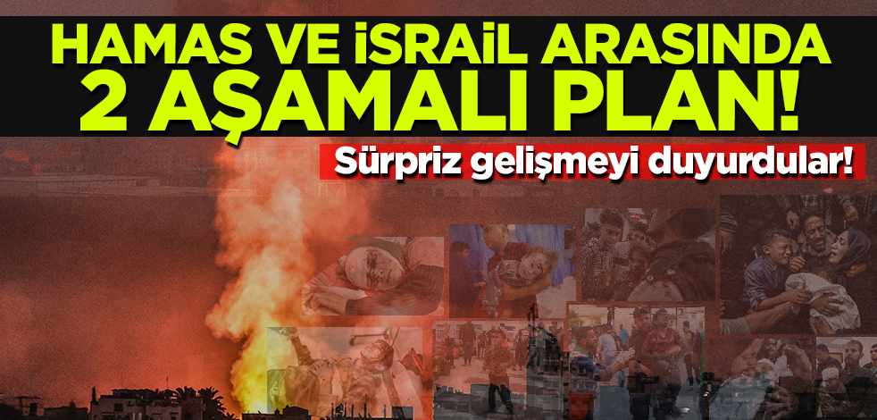 Sürpriz gelişmeyi duyurdular! Hamas ve İsrail arasında 2 aşamalı plan
