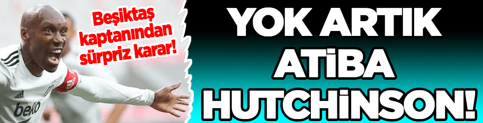 Sürpriz karar... Yok artık Atiba Hutchinson!
