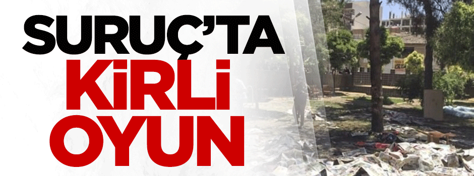 Suruç'ta kirli oyun