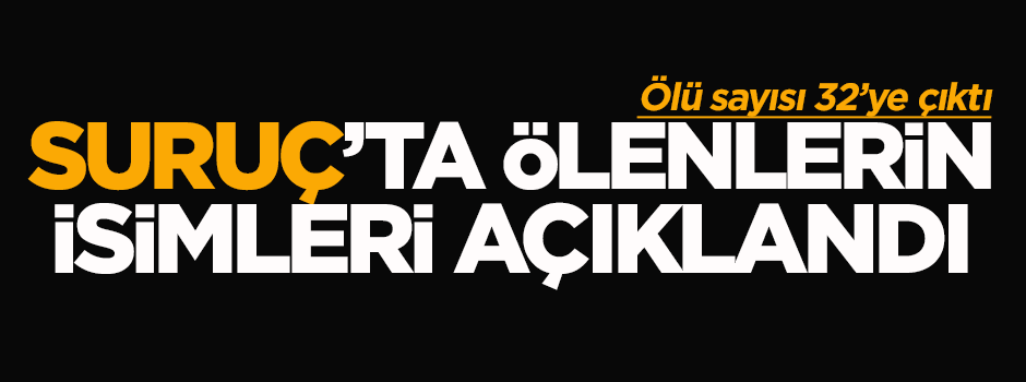 Suruç'ta ölenlerin isimleri açıklandı