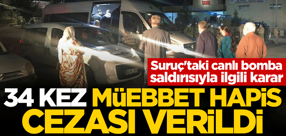 Suruç'taki canlı bomba saldırısıyla ilgili karar! 34 kez müebbet hapis cezası verildi