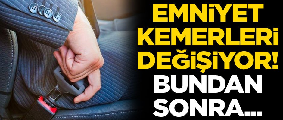 Sürücüler dikkat! Emniyet kemerleri değişiyor, bundan sonra...