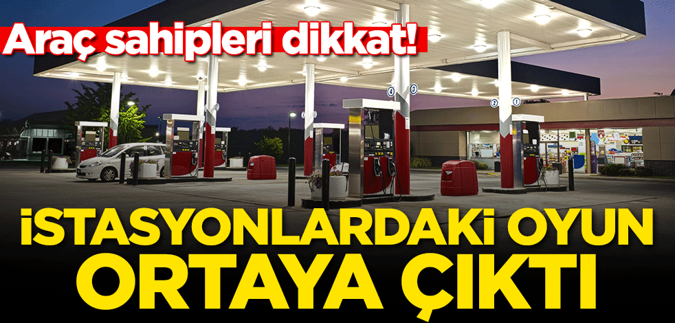 Sürücüler dikkat! İstasyonlardaki oyun ortaya çıktı