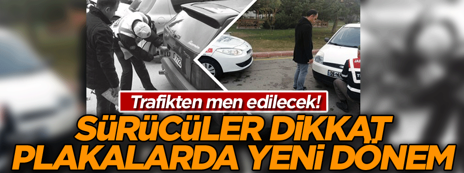 Sürücüler dikkat… Trafikten men edilecek! Plakalarda yeni dönem