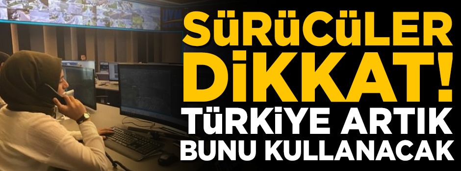 Sürücüler dikkat! Türkiye artık bunu kullanacak