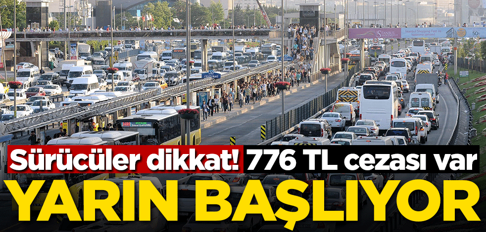 Sürücüler dikkat! Yarın başlıyor