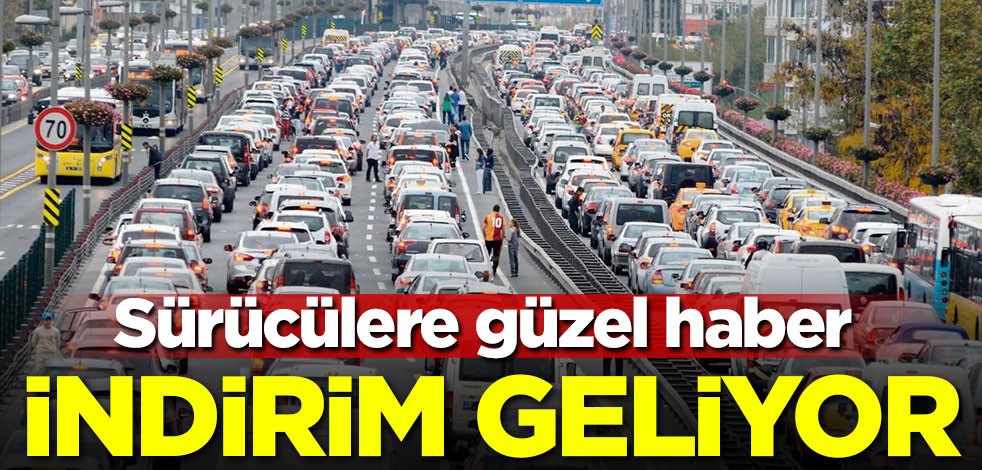 Sürücülere güzel haber! İndirim geliyor