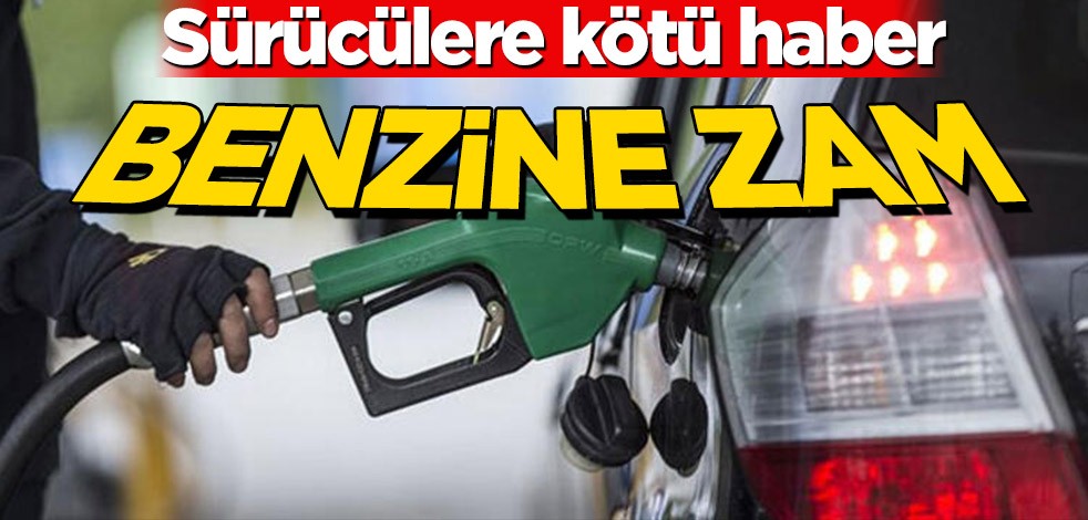Sürücülere kötü haber! Benzine zam