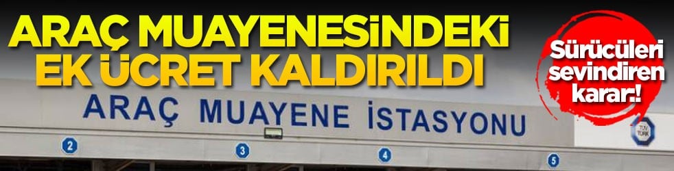 Sürücüleri sevindiren karar: Araç muayenesindeki ek ücret kaldırıldı