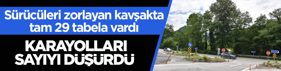 Sürücüleri zorlayan kavşakta tam 29 tabela vardı! Karayolları sayıyı düşürdü 