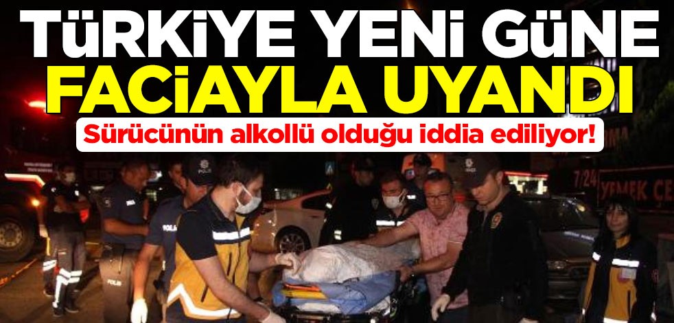 Sürücünün alkollü olduğu iddia ediliyor! Türkiye yeni güne faciayla uyandı
