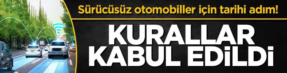 Sürücüsüz otomobiller için tarihi adım! Kurallar kabul edildi