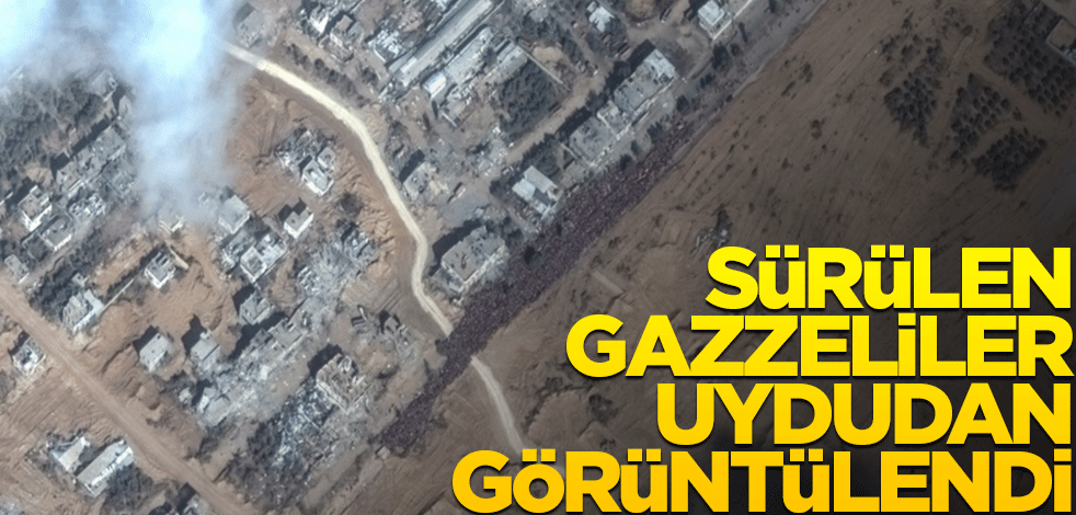 Sürülen Gazzeliler uydudan görüntülendi