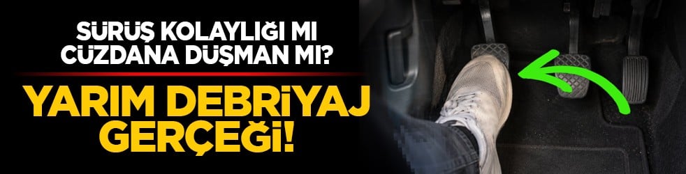 Sürüş kolaylığı mı, cüzdana düşman mı? Yarım debriyaj gerçeği!