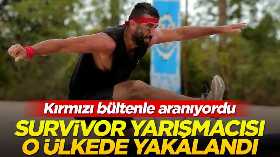 Survivor yarışmacısı o ülkede yakalandı! Kırmızı bültenle aranıyordu